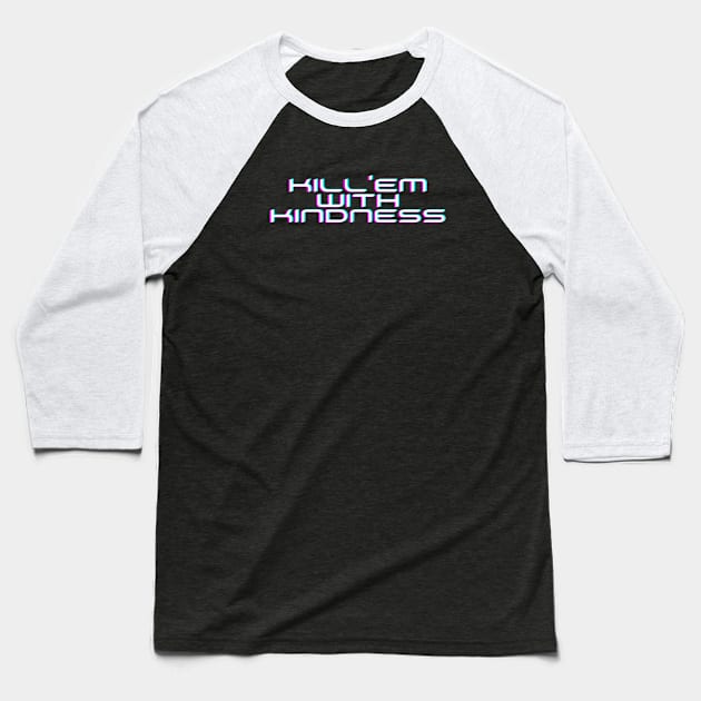 Kill'em With Kindness Edit Baseball T-Shirt by Just In Tee Shirts